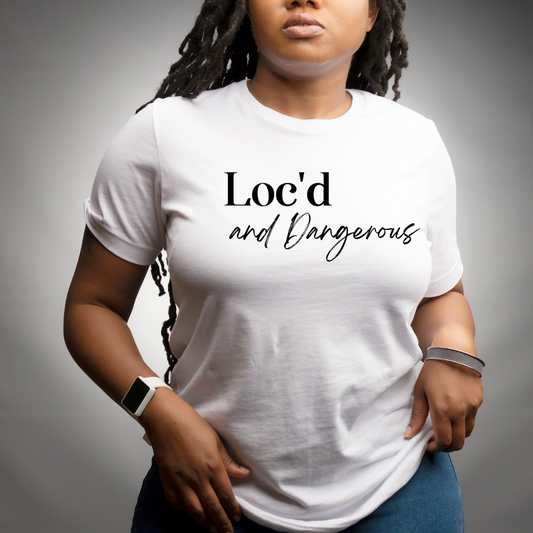 Loc'd and Dangerous t shirt